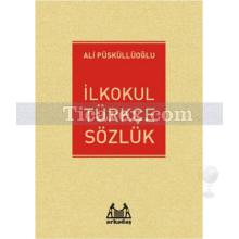 İlkokul Türkçe Sözlük | Ali Püsküllüoğlu