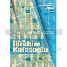 Prof. Dr. İbrahim Kafesoğlu | Abdülkadir Donuk