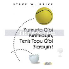 Yumurta Gibi Kırılmayın, Teniz Topu Gibi Sıçrayın! | Steve W. Price