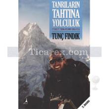 Tanrıların Tahtına Yolculuk | Tunç Fındık