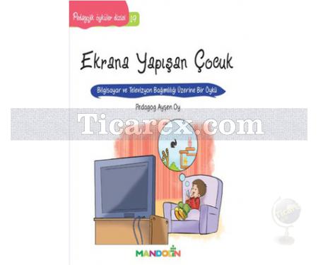 Ekrana Yapışan Çocuk | Pedagojik Öyküler 19 | Ayşen Oy - Resim 1