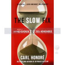 The Slow Fix: Lasting Solutions in a Fast-Moving World | Carl Honore