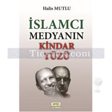 İslamcı Medyanın Kindar Yüzü | Halis Mutlu