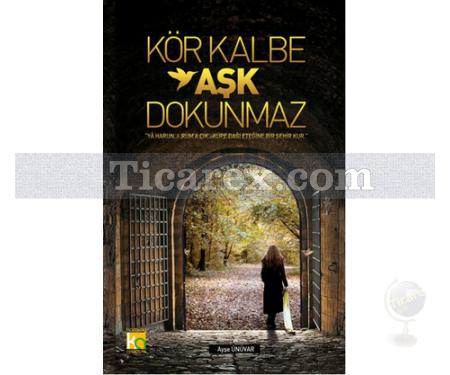 Kör Kalbe Aşk Dokunmaz | Ayşe Ünüvar - Resim 1