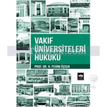 Vakıf Üniversiteleri Hukuku | H. Fehim Üçışık