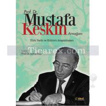 Türk Tarih ve Kültür Araştırmaları | Prof. Dr. Mustafa Keskin Armağanı | Remzi Kılıç