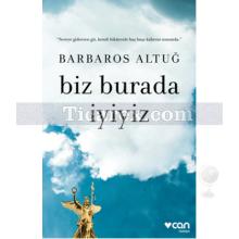 Biz Burada İyiyiz | Barbaros Altuğ