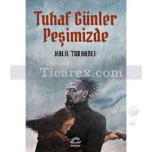 Tuhaf Günler Peşimizde | Halil Turhanlı