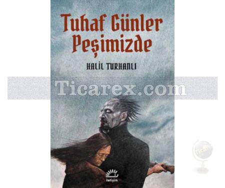 Tuhaf Günler Peşimizde | Halil Turhanlı - Resim 1