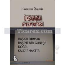 İlkbahara Eylem Kitabı | Hayrettin Ökçesiz