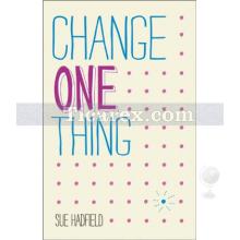Change One Thing | Sue Hadfield