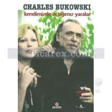 Kendimizde Açtığımız Yaralar | Charles Bukowski