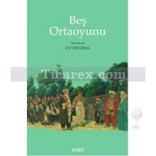 Beş Ortaoyunu | Ünver Oral