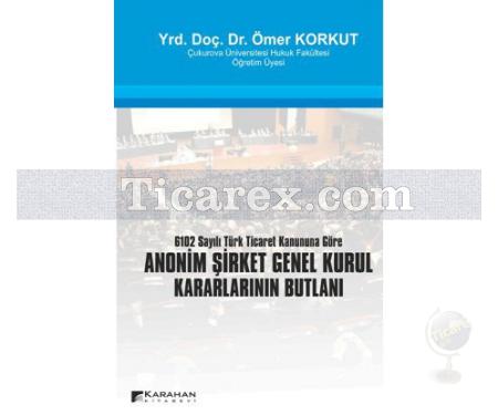 Anonim Şirket Genel Kurul Kararlarının Butlanı | 6102 Sayılı Türk Ticaret Kanununa Göre | Ömer Korkut - Resim 1