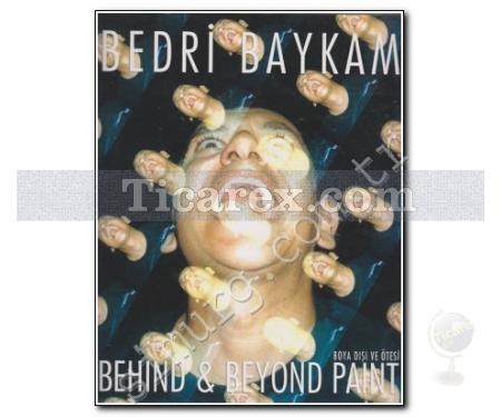 Behind And Beyond Paint | Bedri Baykam - Resim 1