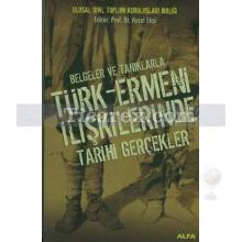 Belgeler ve Tanıklarla Türk-Ermeni İlişkilerinde Tarihi Gerçekler | Aysel Ekşi
