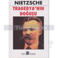 Tragedya'nın Doğuşu | Friedrich Wilhelm Nietzsche