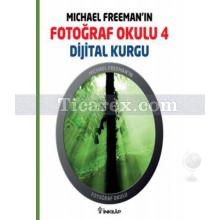 Michael Freeman'ın Fotoğraf Okulu 4 - Dijital Kurgu | Michael Freeman