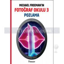 Michael Freeman'ın Fotoğraf Okulu 3 - Pozlama | Michael Freeman