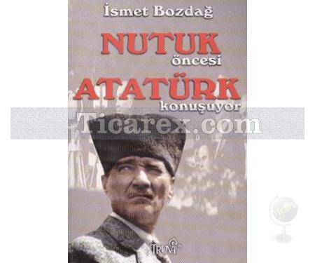Nutuk Öncesi Atatürk Konuşuyor | İsmet Bozdağ - Resim 1