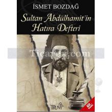Sultan Abdülhamid'in Hatıra Defteri | İsmet Bozdağ