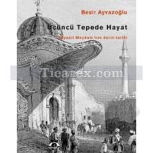 Üçüncü Tepede Hayat | Beyazıt Meydanı'nın Derin Tarihi | Beşir Ayvazoğlu