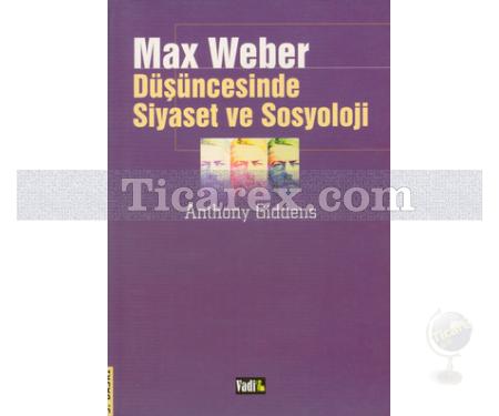 Max Weber Düşüncesinde Siyaset ve Sosyoloji | Anthony Giddens - Resim 1