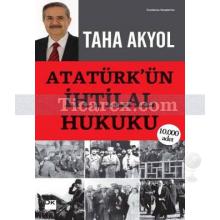 Atatürk'ün İhtilal Hukuku | Taha Akyol