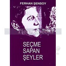 Seçme Sapan Şeyler | Ferhan Şensoy