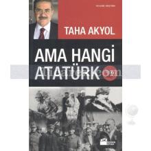 Ama Hangi Atatürk | Taha Akyol