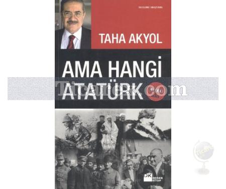 Ama Hangi Atatürk | Taha Akyol - Resim 1