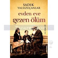 Evden Eve Gezen Ölüm | Sadık Yalsızuçanlar