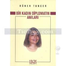 Bir Kadın Diplomatın Anıları | Hüner Tuncer