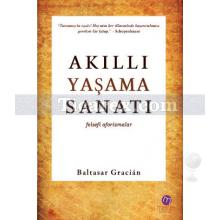 Akıllı Yaşama Sanatı | Felsefi Aforizmalar | Baltasar Gracian