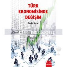 Türk Ekonomisinde Değişim | Bartu Soral