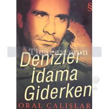 Denizler İdama Giderken | Oral Çalışlar