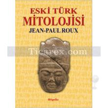 Eski Türk Mitolojisi | Jean-Paul Roux