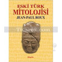 Eski Türk Mitolojisi | Jean-Paul Roux