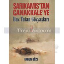 Sarıkamış'tan Çanakkale'ye | Buz Tutan Gözyaşları | Ergun Göze