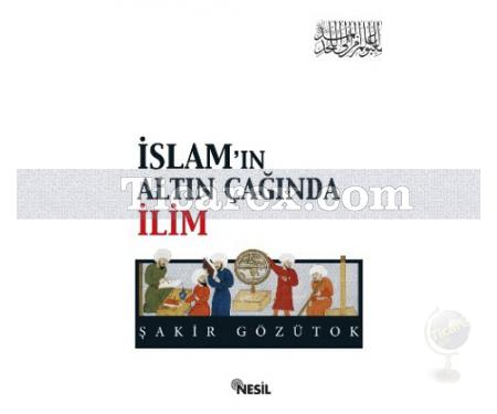 İslam'ın Altın Çağında İlim | Şakir Gözütok - Resim 1