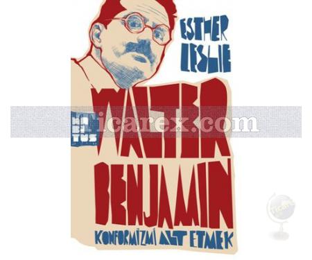 Walter Benjamin: Konformizmi Alt Etmek | Esther Leslie - Resim 1