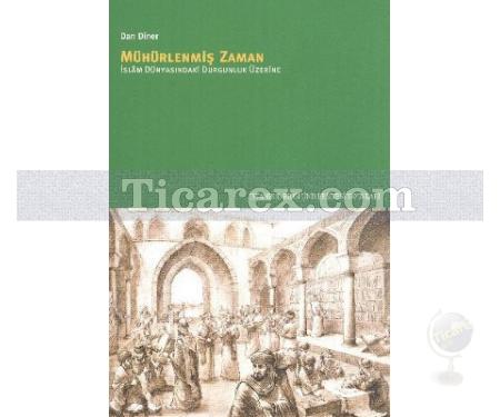 Mühürlenmiş Zaman | İslam Dünyasındaki Durgunluk Üzerine | Dan Diner - Resim 1