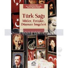 Türk Sağı | Mitler, Fetişler, Düşman İmgeleri | Güven Gürkan Öztan, İnci Özkan Kerestecioğlu