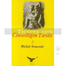 Cinselliğin Tarihi 3 | Michel Foucault