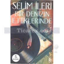 Bir Denizin Eteklerinde | Selim İleri