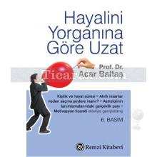 Hayalinizi Yorganınıza Göre Uzatın | Acar Baltaş