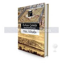 Evliya Çelebi Seyahatnâmesi (Ciltli) | Hac Kitabı | Evliya Çelebi