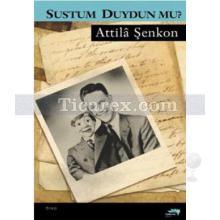 Sustum Duydun Mu? | Attila Şenkon