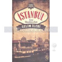 İstanbul Seni Unutmadım | Selim İleri