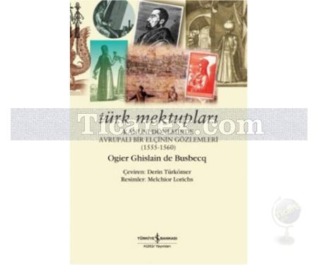 Türk Mektupları | Kanuni Döneminde Avrupalı Bir Elçinin Gözlemleri 1555-1560 | Ogler Ghislain De Busbecq - Resim 1